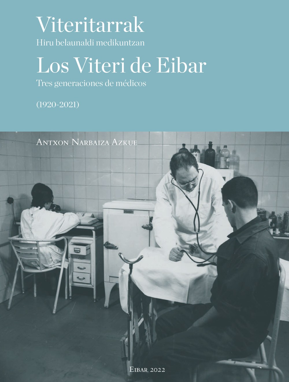 El libro Viteritarrak / Los Viteri de Eibar, que recoge las biografías de los médicos Isaac, Javier y Alberto Saénz de Viteri, se presentará el 17 de diciembre en el Ayuntamiento, a las 12:00 horas El libro Viteritarrak / Los Viteri de Eibar, que recoge las biografías de los médicos Isaac, Javier y Alberto Saénz de Viteri, se presentará el 17 de diciembre en el Ayuntamiento, a las 12:00 horas