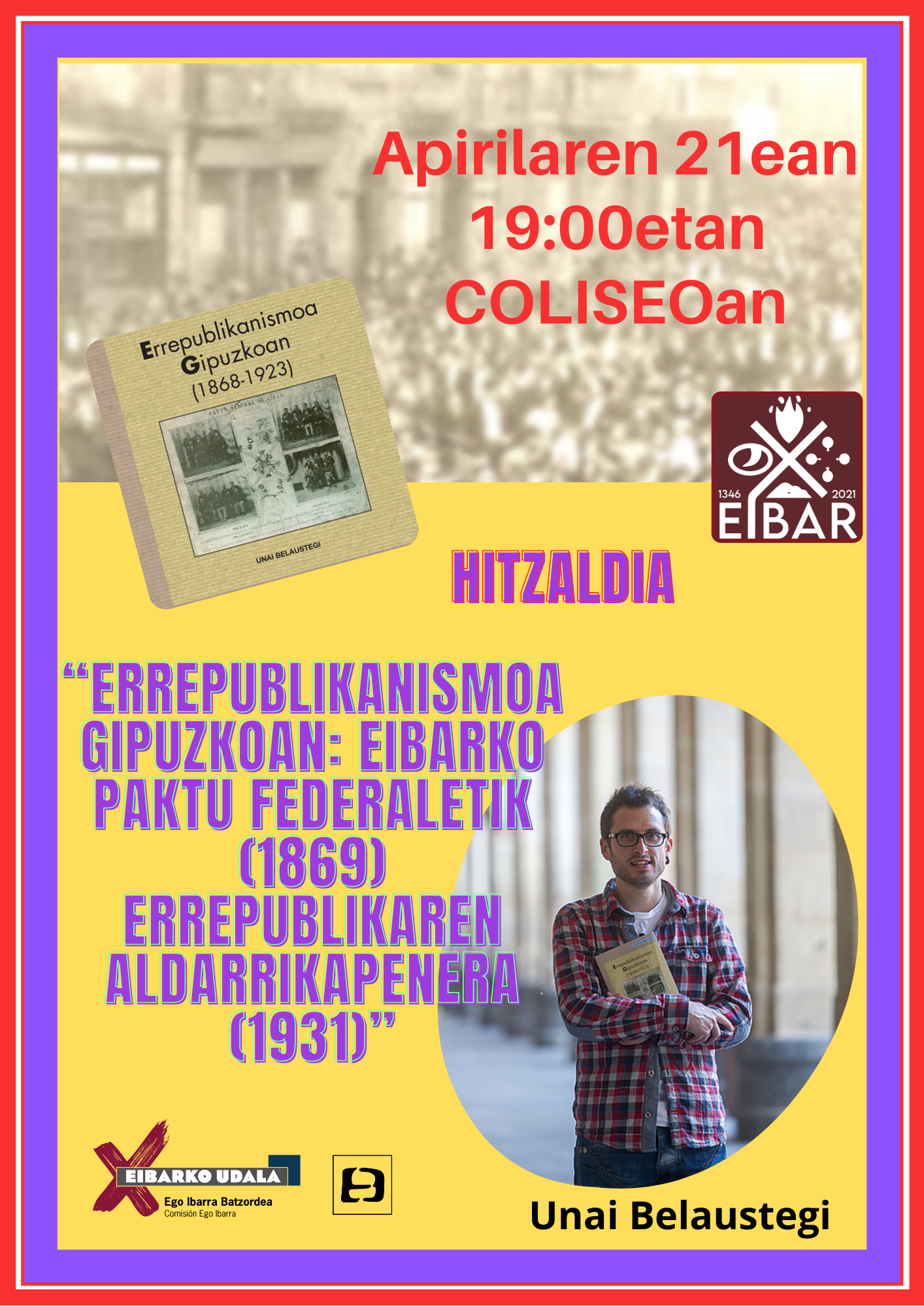La conferencia Errepublikanismoa Gipuzkoan: Eibarko Paktu Federaletik (1869) Espainiako Bigarren Errepublikaren aldarrikapenera (1931) el día 21 de abril en el Coliseo