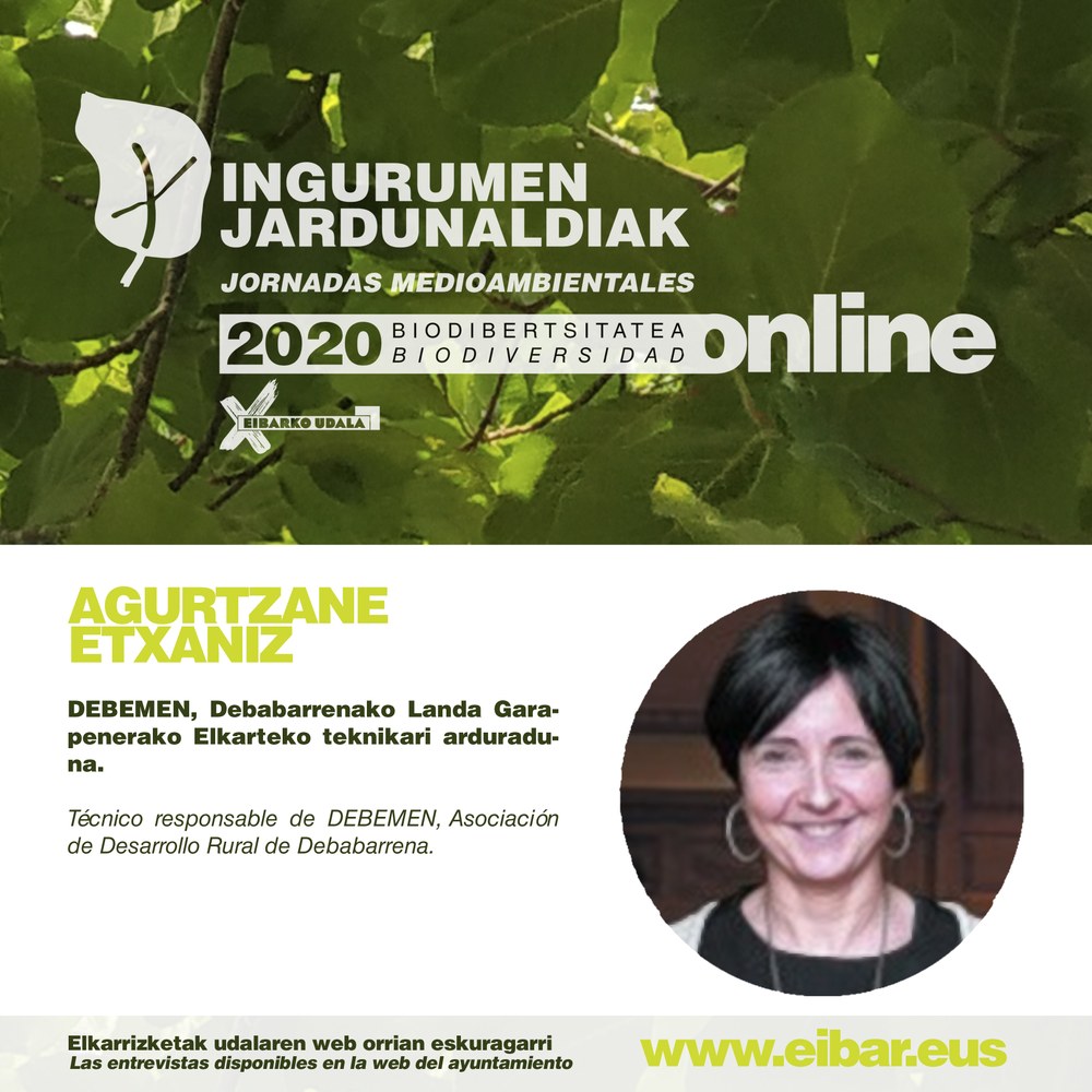 Ingurumen Jardunaldiak: "Baserritarrak, gure ingurumenaren zaintzaile", Agurtzane Etxanizi egindako elkarrizketa Agurtzane Etxaniz, Debemen, Debabarrenako Landa Garapenerako Elkarteko teknikari arduraduna.