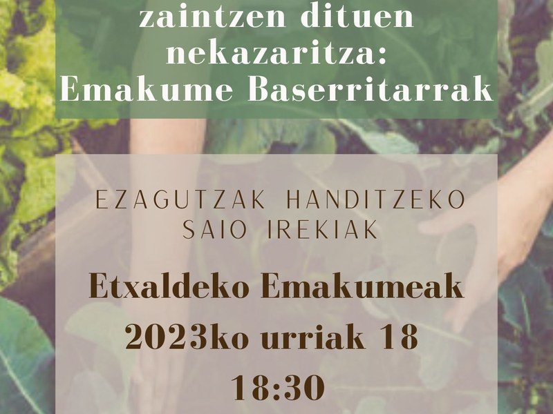 Hitzaldia: Lurra eta pertsonak zaintzen dituen nekazaritza: Emakume Baserritarrak Ezagutzak handitzeko saio irekiak- Hitzaldia: Lurra eta pertsonak zaintzen dituen nekazaritza: Emakume Baserritarrak